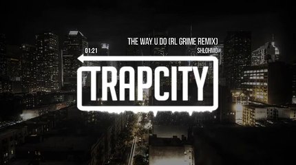 Shlohmo  The Way U Do RL Grime Remix