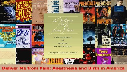 Deliver Me from Pain Anesthesia and Birth in America Read Online