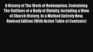 A History of The Work of Redemption Containing The Outlines of a Body of Divinity Including