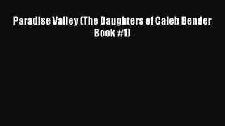 Paradise Valley (The Daughters of Caleb Bender Book #1) [Read] Online