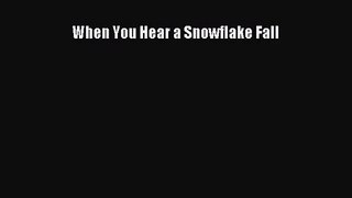 When You Hear a Snowflake Fall [Read] Online