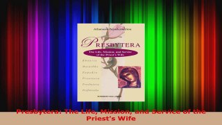 Read  Presbytera The Life Mission and Service of the Priests Wife Ebook Free