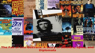 Read  The Fall of Che Guevara A Story of Soldiers Spies and Diplomats Ebook Free