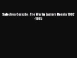 Safe Area Gorazde : The War in Eastern Bosnia 1992-1995 [Read] Online