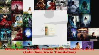 Read  When Rains Became Floods A Child Soldiers Story Latin America in Translation PDF Free