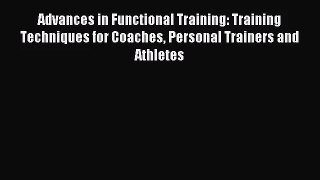 Advances in Functional Training: Training Techniques for Coaches Personal Trainers and Athletes