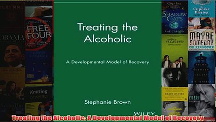 Treating the Alcoholic A Developmental Model of Recovery