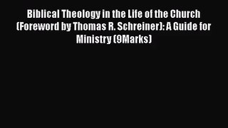 Biblical Theology in the Life of the Church (Foreword by Thomas R. Schreiner): A Guide for