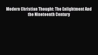 Modern Christian Thought: The Enlightment And the Nineteenth Century [PDF Download] Full Ebook