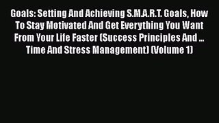 Goals: Setting And Achieving S.M.A.R.T. Goals How To Stay Motivated And Get Everything You
