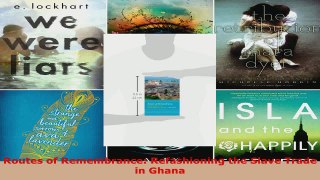 Read  Routes of Remembrance Refashioning the Slave Trade in Ghana Ebook Free