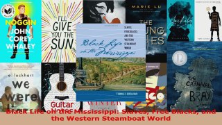 Read  Black Life on the Mississippi Slaves Free Blacks and the Western Steamboat World Ebook Free
