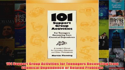 101 Support Group Activities for Teenagers Recovering From Chemical Dependence or Related