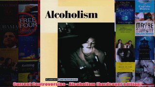 Current Controversies  Alcoholism hardcover edition