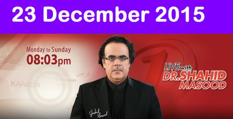 Live with Dr Shahid Masood 23 December 2015 On News One