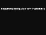 Discover Carp Fishing: A Total Guide to Carp Fishing [Download] Full Ebook