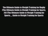 The Ultimate Guide to Weight Training for Rugby (The Ultimate Guide to Weight Training for