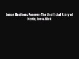 Jonas Brothers Forever: The Unofficial Story of Kevin Joe & Nick [PDF] Full Ebook