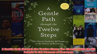 A Gentle Path through the Twelve Steps The Classic Guide for All People in the Process of