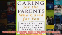 Caring for the Parents Who Cared for You What to Do When an Aging Parent Needs You