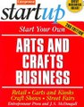 Read Start Your Own Arts and Crafts Business: Retail, Carts and Kiosks, Craft Shows, Street Fairs by Entrepreneur Press Ebook PDF