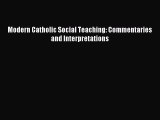Modern Catholic Social Teaching: Commentaries and Interpretations [Read] Online