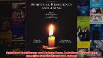 Spiritual Resiliency and Aging Hope Relationality and the Creative Self Society and