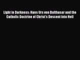 Light in Darkness: Hans Urs von Balthasar and the Catholic Doctrine of Christ's Descent into