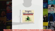 Dynamics of Skill Acquisition A ConstraintsLed Approach