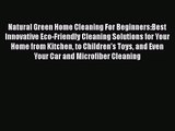 Natural Green Home Cleaning For Beginners:Best Innovative Eco-Friendly Cleaning Solutions for