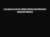 Las guerras de los Judios (Coleccion Historia) (Spanish Edition) [Read] Full Ebook