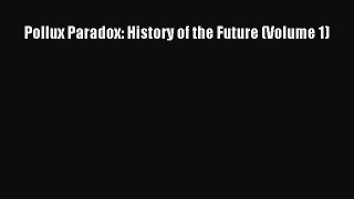 Pollux Paradox: History of the Future (Volume 1) [PDF Download] Online