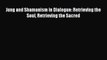 Jung and Shamanism in Dialogue: Retrieving the Soul Retrieving the Sacred [Read] Full Ebook