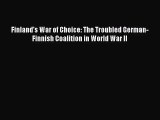 Finland's War of Choice: The Troubled German-Finnish Coalition in World War II [Read] Online