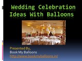 Wedding Celebration Ideas With Balloons