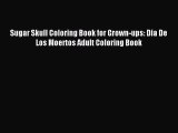 Sugar Skull Coloring Book for Grown-ups: Dia De Los Moertos Adult Coloring Book [PDF Download]