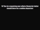10 Tips for organizing your affairs/financial clutter should there be a sudden departure [Read]