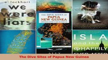 Read  The Dive Sites of Papua New Guinea Ebook Free