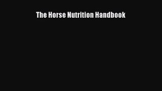 The Horse Nutrition Handbook [Read] Online