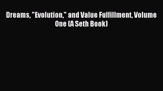 Dreams Evolution and Value Fulfillment Volume One (A Seth Book) [PDF] Full Ebook