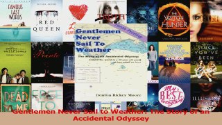 Download  Gentlemen Never Sail to Weather The Story of an Accidental Odyssey PDF Online
