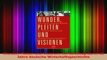 Lesen  Wunder Pleiten und Visionen Ein Streifzug durch 60 Jahre deutsche Wirtschaftsgeschichte Ebook Frei