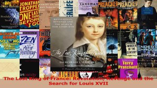 Read  The Lost King of France Revolution Revenge and the Search for Louis XVII PDF Online