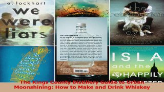 PDF Download  The Kings County Distillery Guide to Urban Moonshining How to Make and Drink Whiskey Download Online