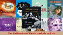 PDF Download  The Golden Age of Movie Musicals and Me Download Online