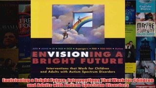 Envisioning a Bright Future Interventions That Work for Children and Adults with Autism