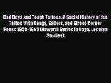 Bad Boys and Tough Tattoos: A Social History of the Tattoo With Gangs Sailors and Street-Corner