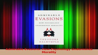 PDF Download  Admirable Evasions How Psychology Undermines Morality PDF Online