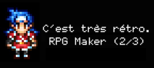 C'est très rétro - 02: RPG Maker (2/3)