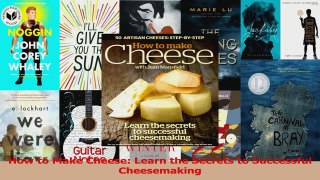 PDF Download  How to Make Cheese Learn the Secrets to Successful Cheesemaking PDF Online